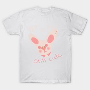 Still Cute! T-Shirt